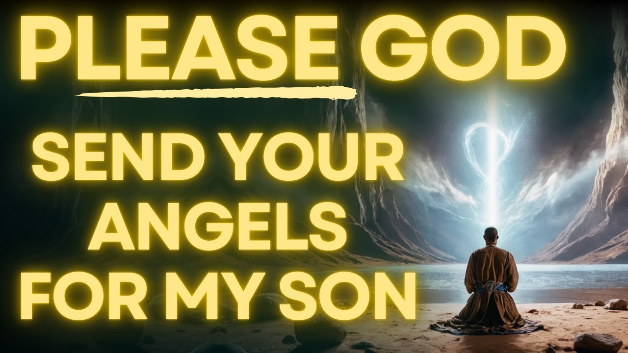 Prayer To Send Angels For My Son | Prayer For My Son's Protection