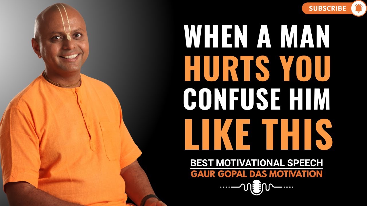 When a Man Hurts You, CONFUSE Him Like THIS | GAUR GOPAL DAS POWER FULL MOTVATIONAL SPEECH.