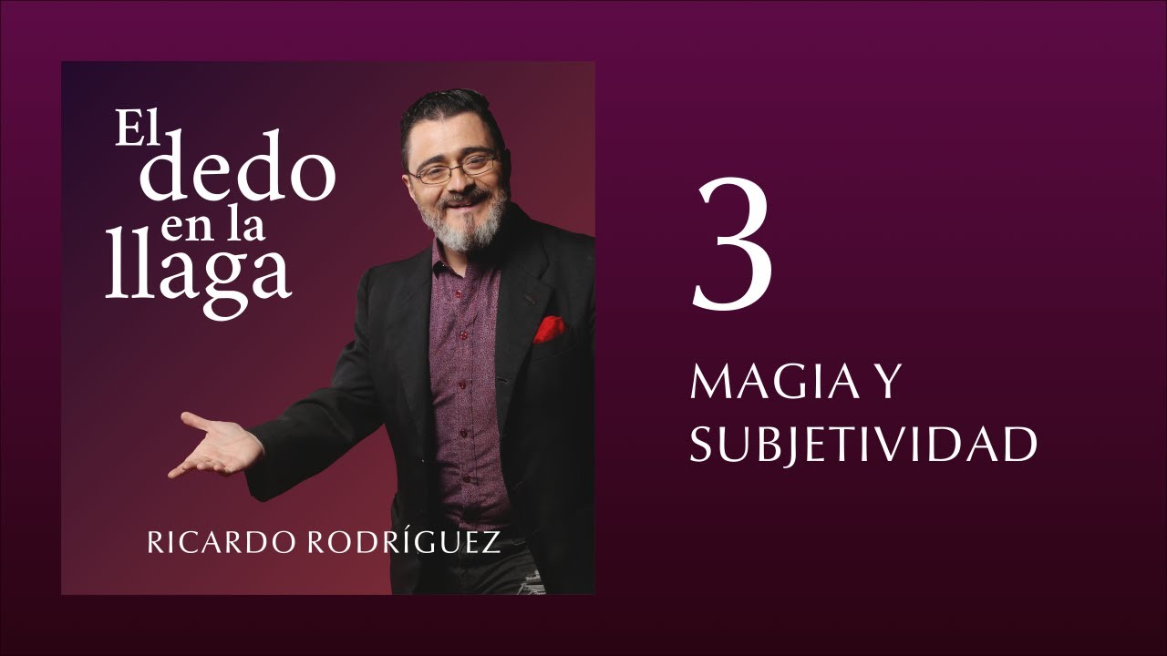 El dedo en la llaga 3 · MAGIA Y SUBJETIVIDAD