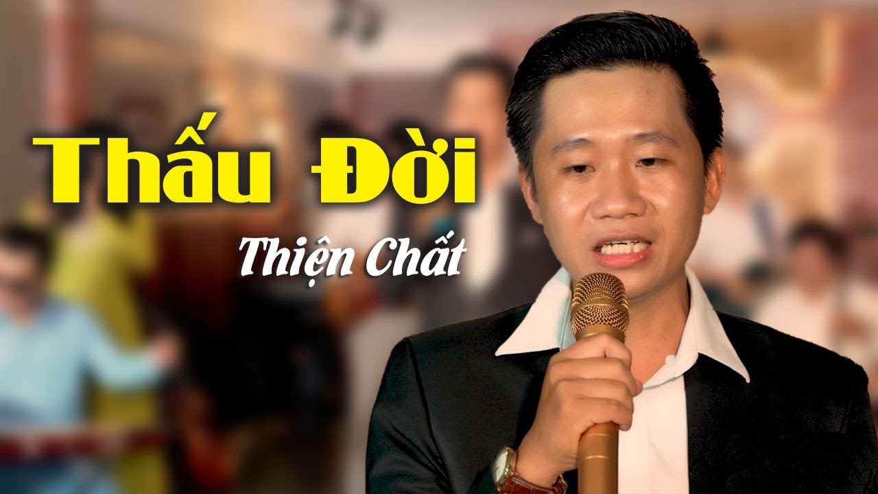 Thấu Đời - Thiện Chất | G&Oacute;P NHẶT LỜI CA || Nhạc Đời mới nhất