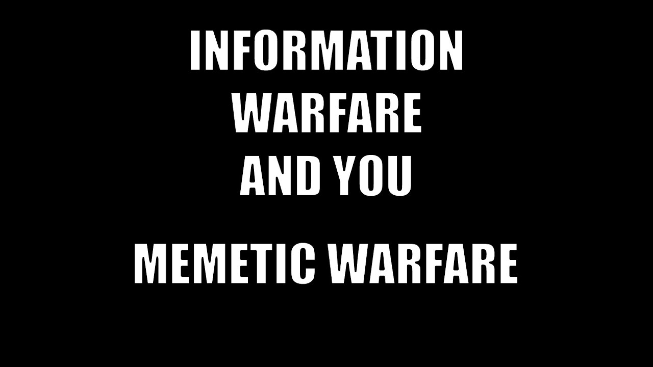 Information Warfare and You | Part 1 | Memetic Warfare
