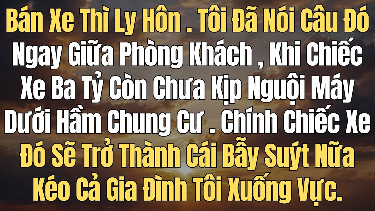 Bố Mẹ Chồng Bắt Bán Xe 3 Tỷ Trả Nợ Cho Anh Trai… Chồng Tôi Mủi Lòng Đồng Ý