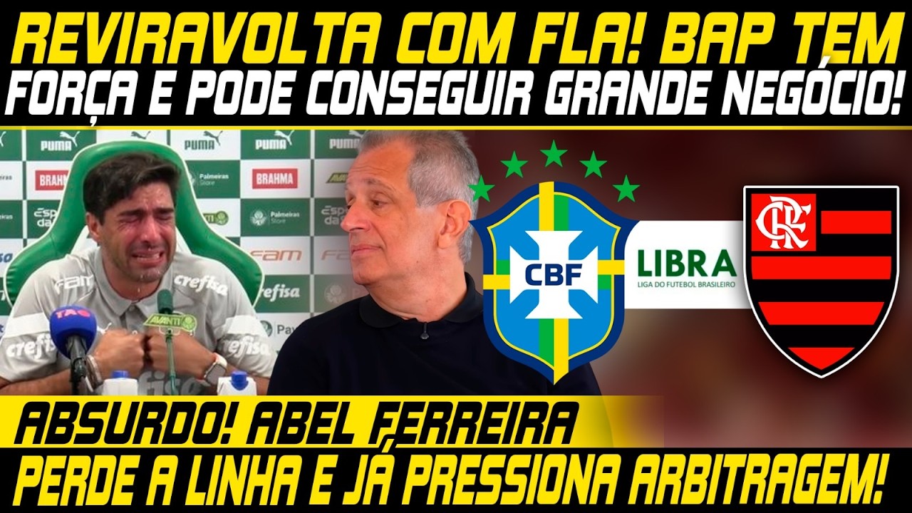 🚨REVIRAVOLTA EXCELENTE!🚨BAP CONSEGUE ÓTIMO NEGÓCIO P/ O FLA!🚨ABEL FERREIRA JÁ PRESSIONA ARBITRAGEM!🚨