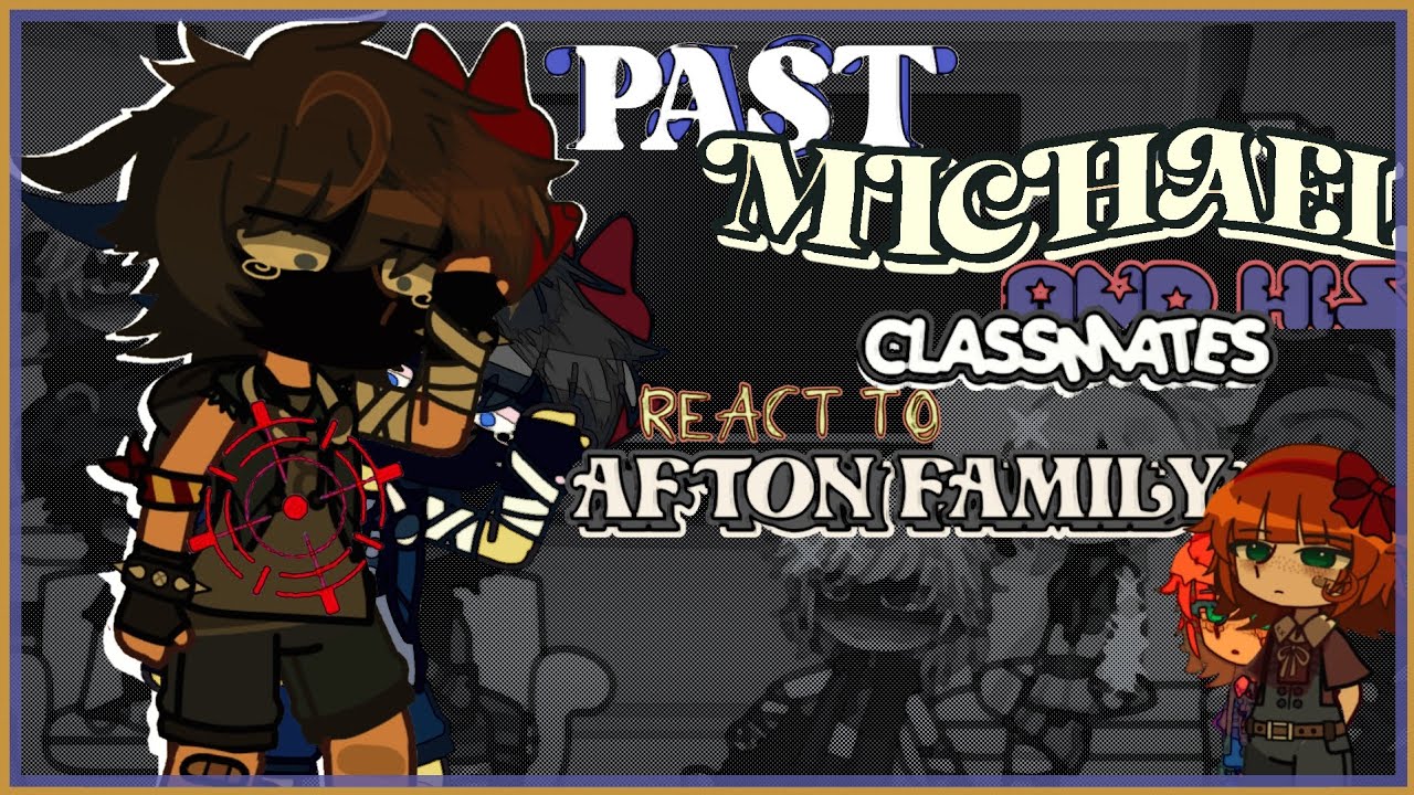 . Past michael and his classmates react to Afton Family  . (pls read description  !!  /  x2) 🇪🇸/🇺🇸