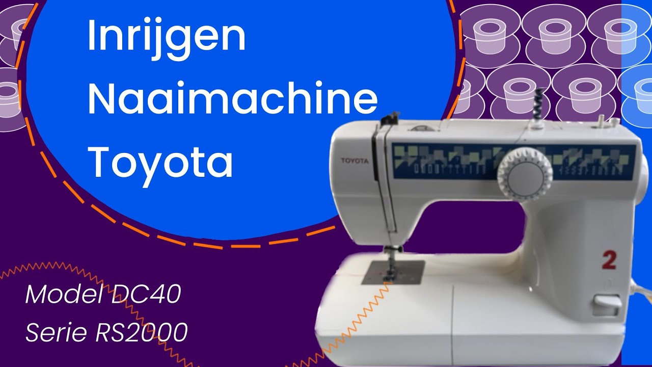 Toyota naaimachine DC 40 RS2000 serie: inrijgen, rechte steek, zigzag, spoeltje inzetten