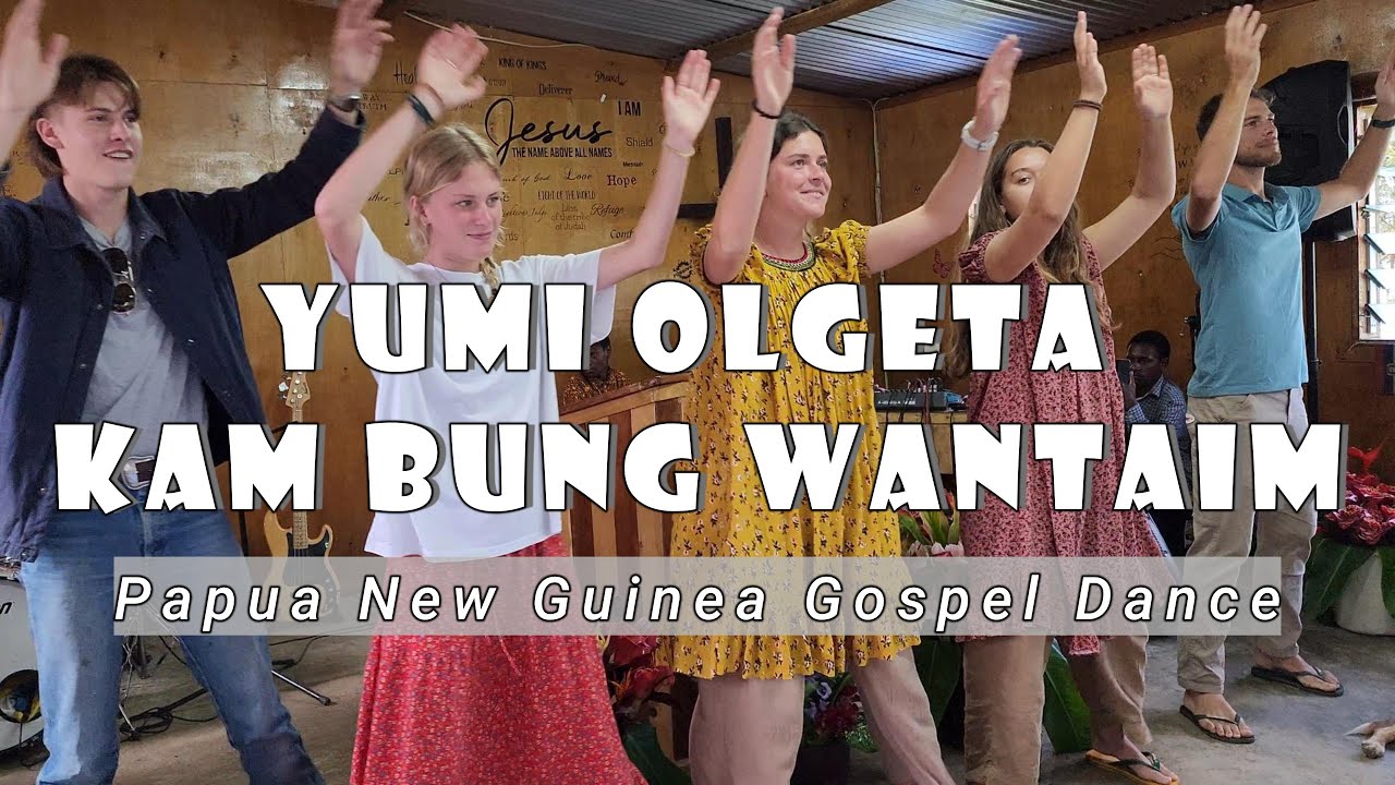 Yumi Olgeta Kam Bung Wantaim - Papua New Guinea Gospel Dance
