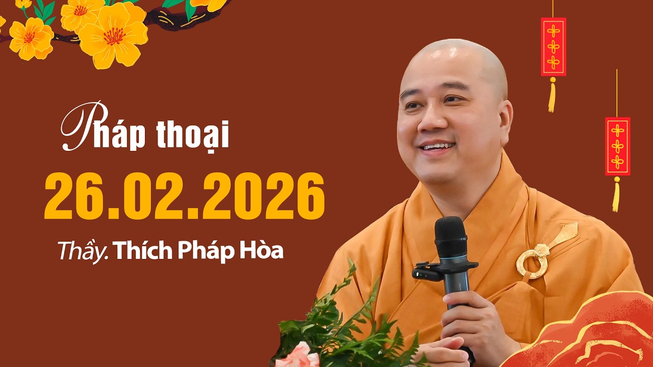 Pháp thoại 26.02.2026 - Thầy Thích Pháp Hòa