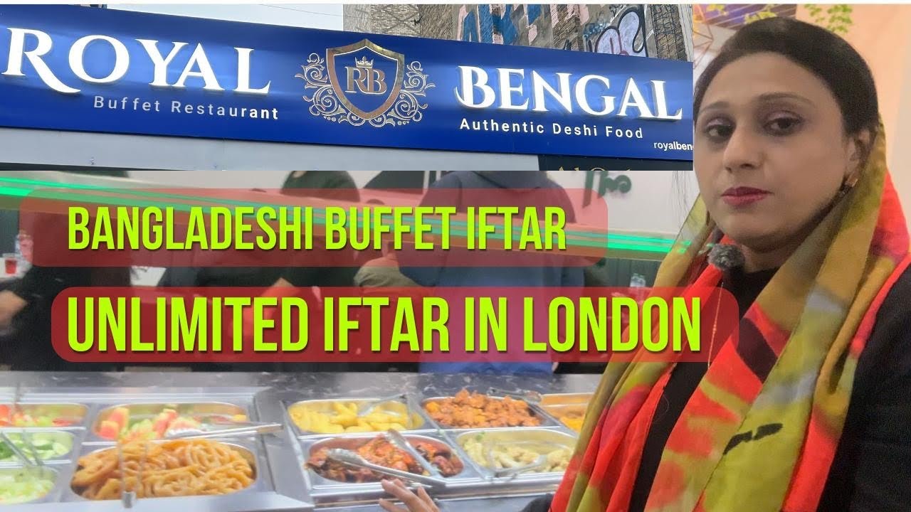 The World's Best Bangladeshi Buffet Iftar In Uk|Unlimited Iftar Review|Royal Bengal Buffet Review