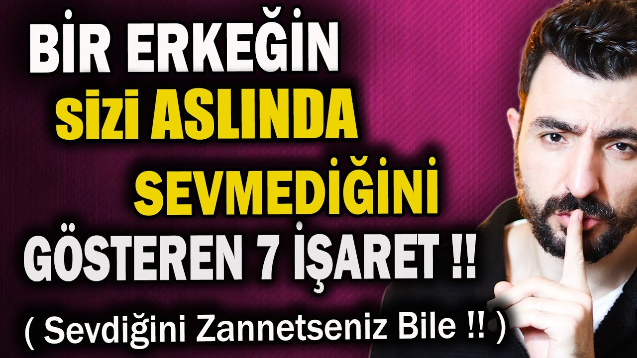 BİR ERKEĞİN SİZİ ASLINDA SEVMEDİĞİNİ GÖSTEREN 7 İŞARET !! ( Sevdiğini Zannetseniz Bile !! )