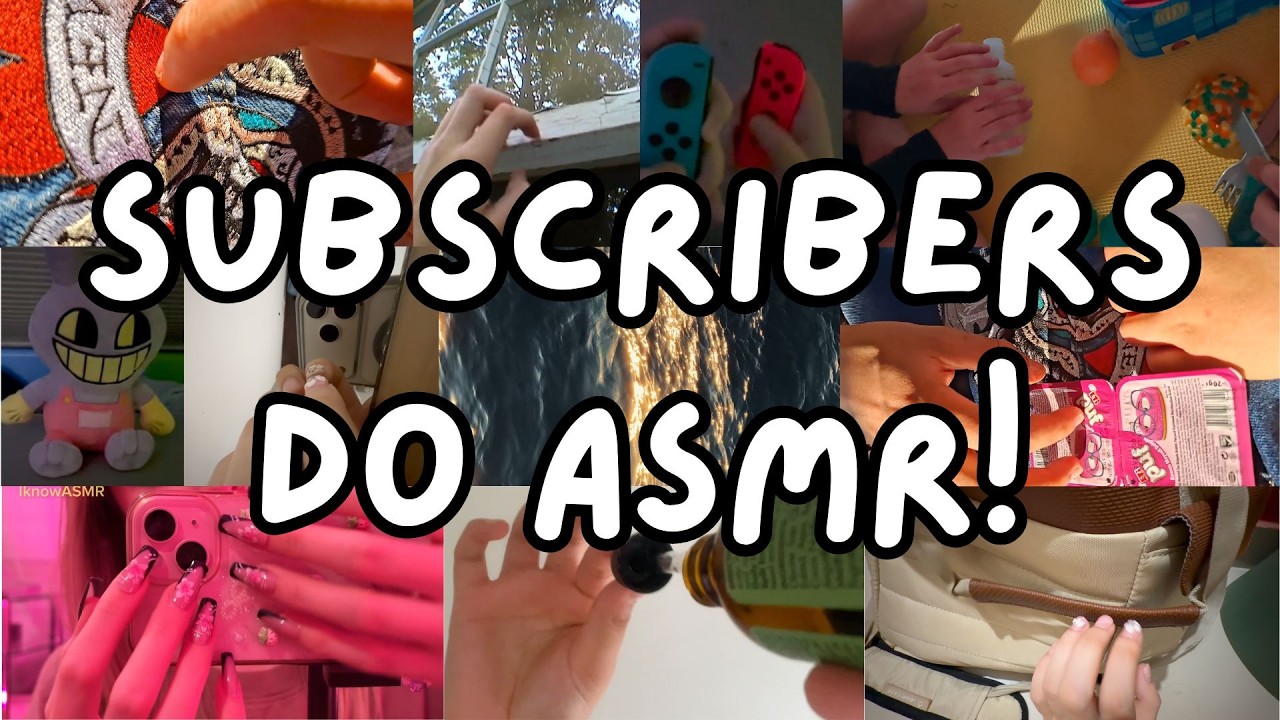 my subscribers do asmr!