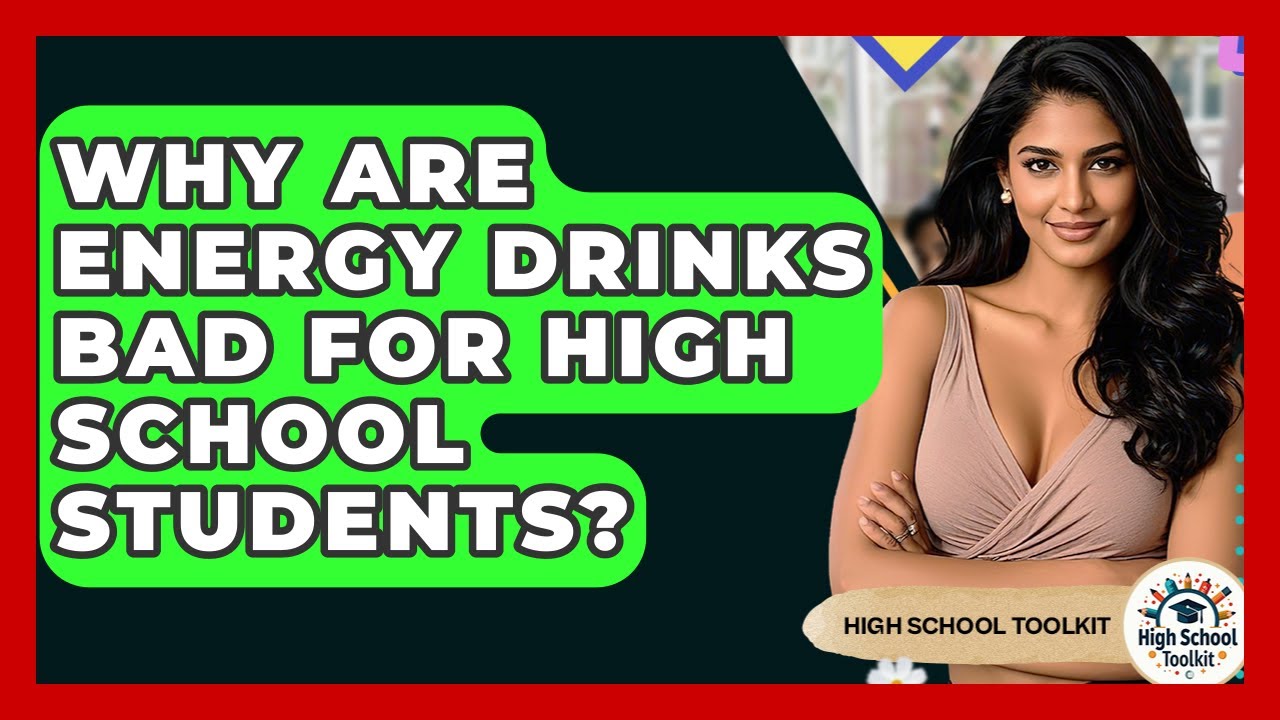 Why Are Energy Drinks Bad For High School Students? - High School Toolkit