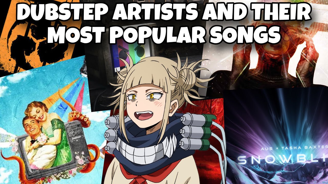 Dubstep Artists And Their Most Popular Songs (Part 1!)