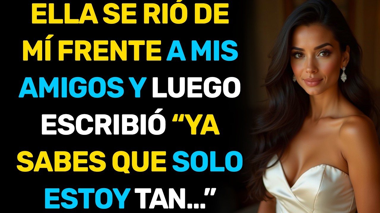 SE RIÓ DE MÍ FRENTE A MIS AMIGOS — Y LUEGO ESCRIBIÓ: “YA SABES QUE SOLO SOY…”