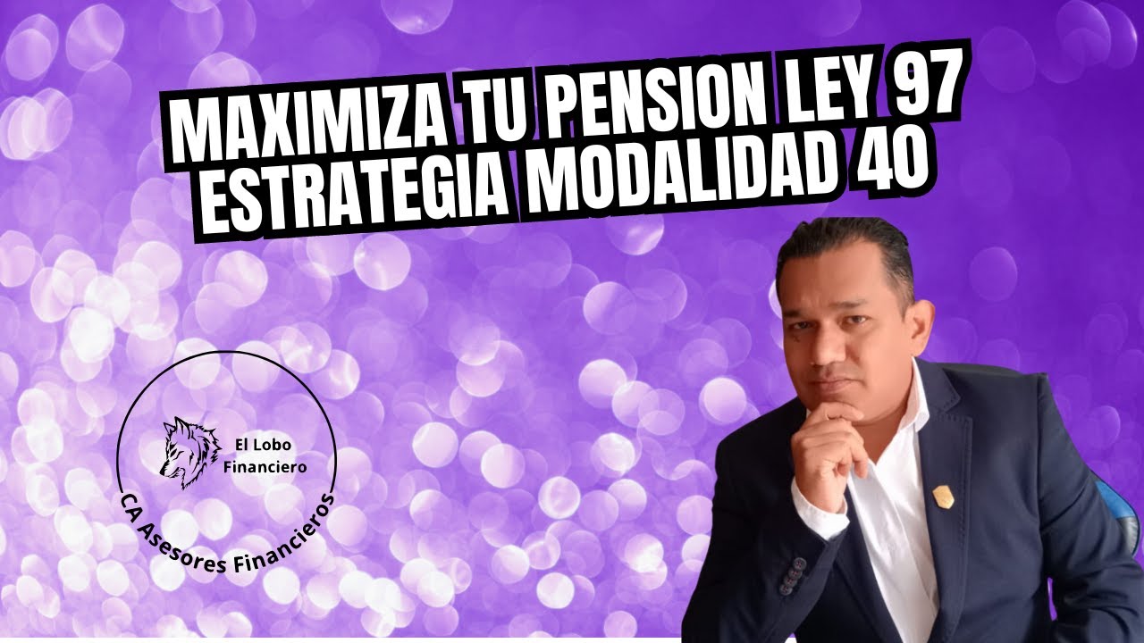 mejora tu PENSION LEY 97 con MODALIDAD 40 estrategia 2024