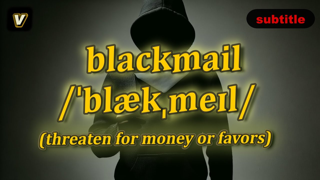 [v] Blackmail meaning (threaten for money or favors) with 5 examples