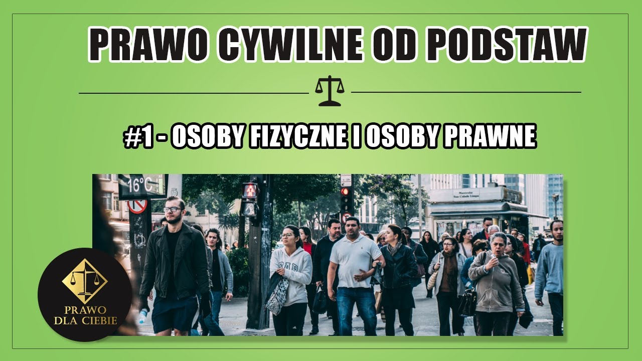 PRAWO CYWILNE #1 - OSOBY FIZYCZNE I OSOBY PRAWNE