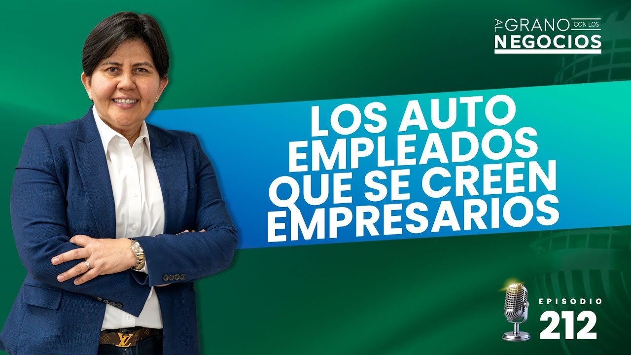 Los auto empleados que se creen empresarios. Episodio #212