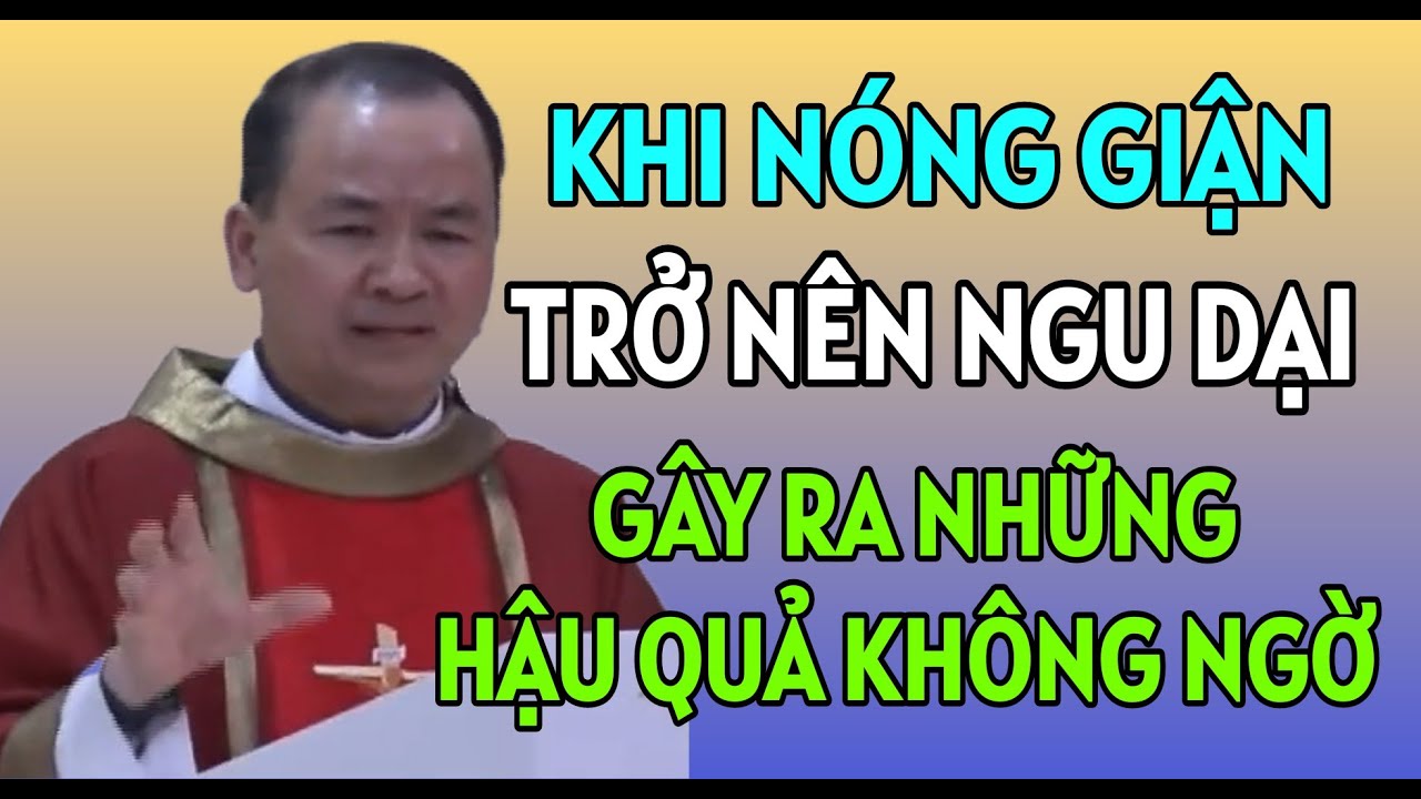 ĐỪNG NÓNG GIẬN VÌ KHI NÓNG GIẬN LÀ LÚC ĐÓ SẼ MẤT TỰ CHỦ | BÀI GIẢNG HAY CỦA CHA PHẠM TĨNH