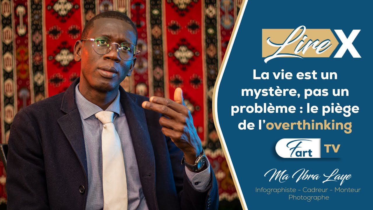 Lire X - Episode 4 - le piège de l’overthinking - Ma Ibra Laye