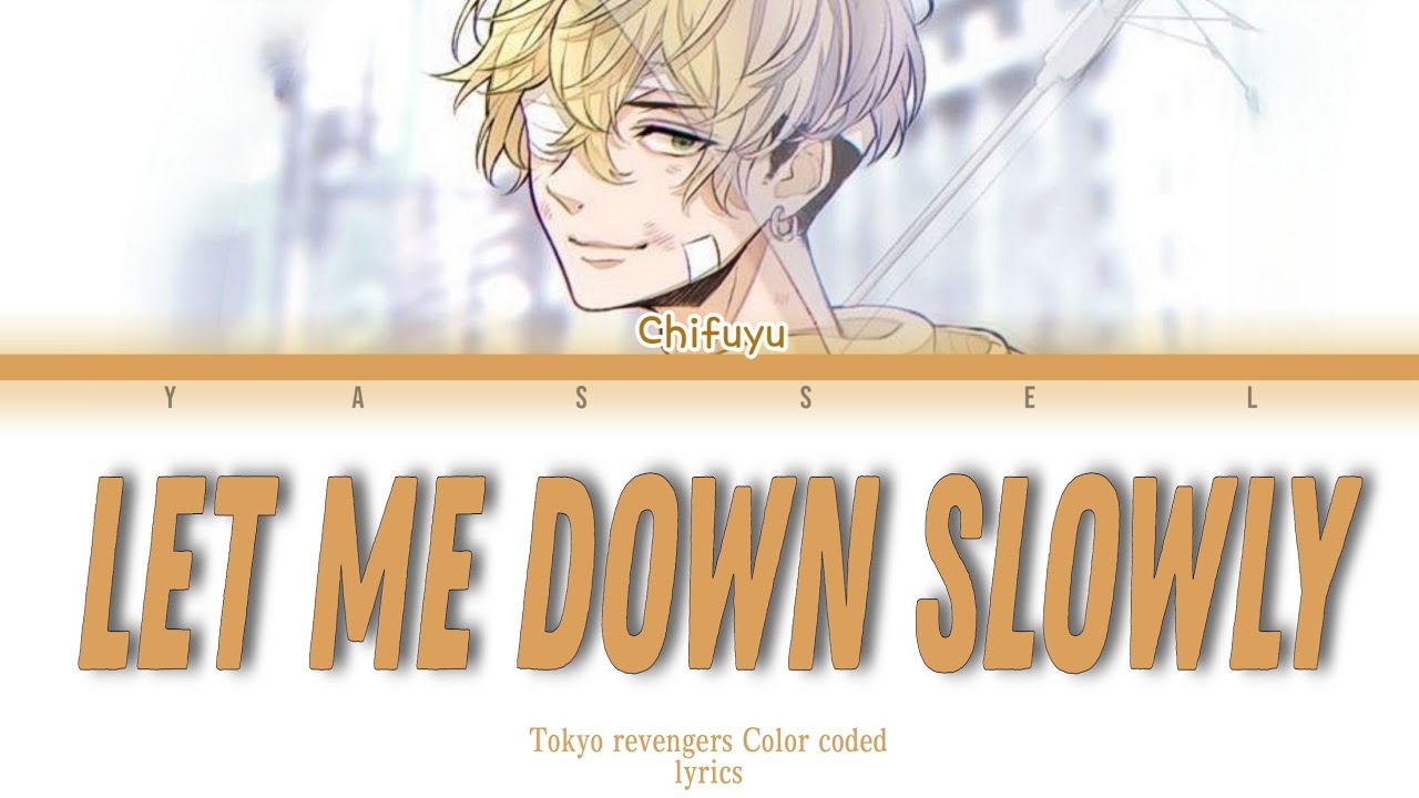 Let me down slowly | Chifuyu Matsuno [Tokyo revengers Color coded lyrics]