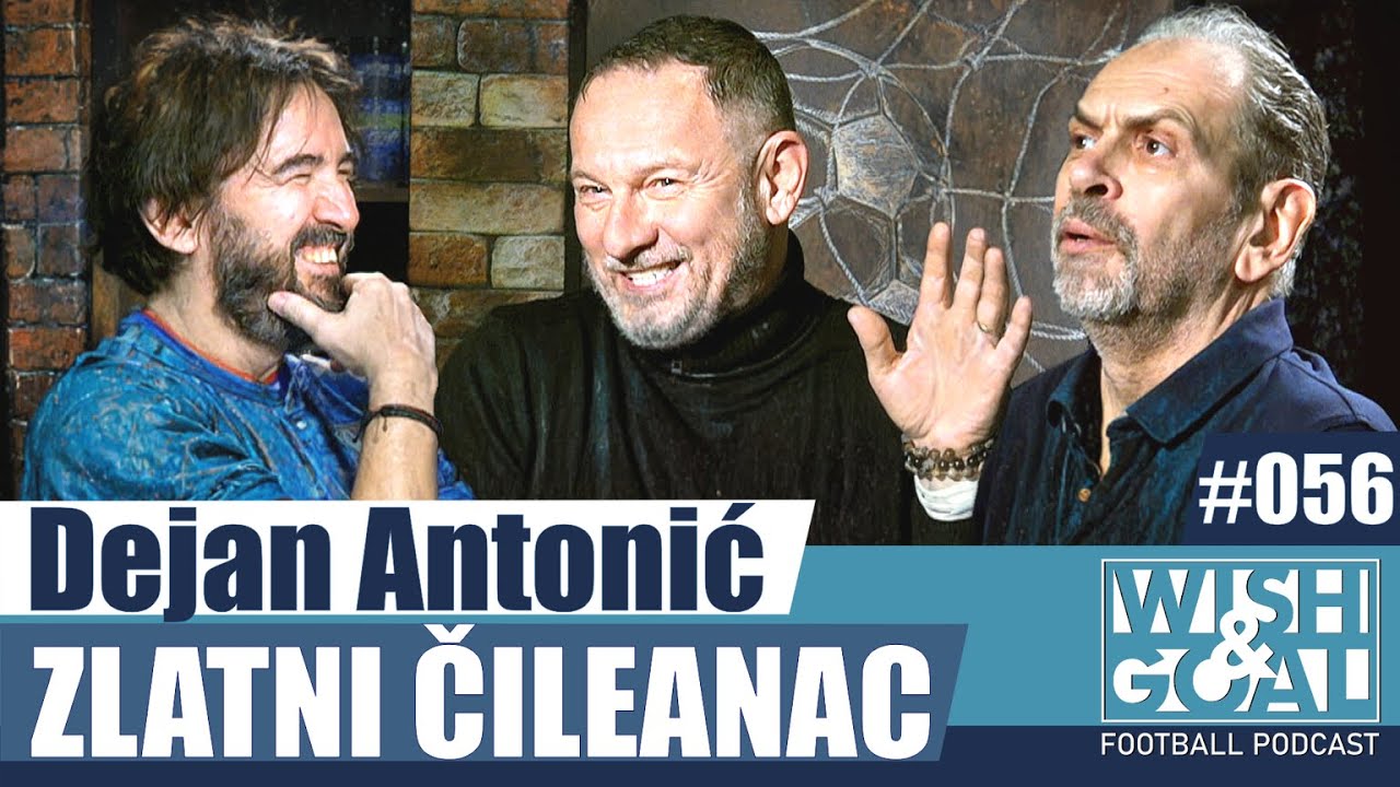 Dejan Antonić  - Zlatni Čileanac | Wish&Goal 056 Fudbalski podkast