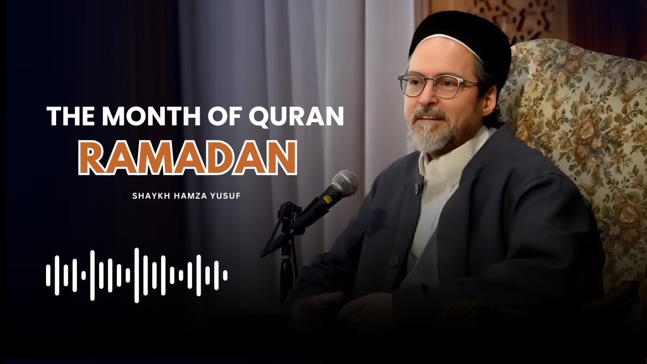 The Purpose of Ramadan -- Shaykh Hamza Yusuf