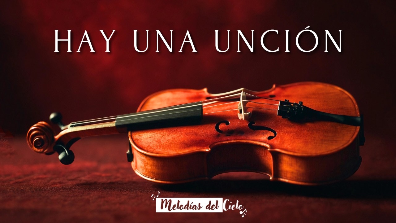 🎻 HAY UNA UNCIÓN - Violín Instrumental Cristiano | Música para Orar y Adorar 🙏✨
