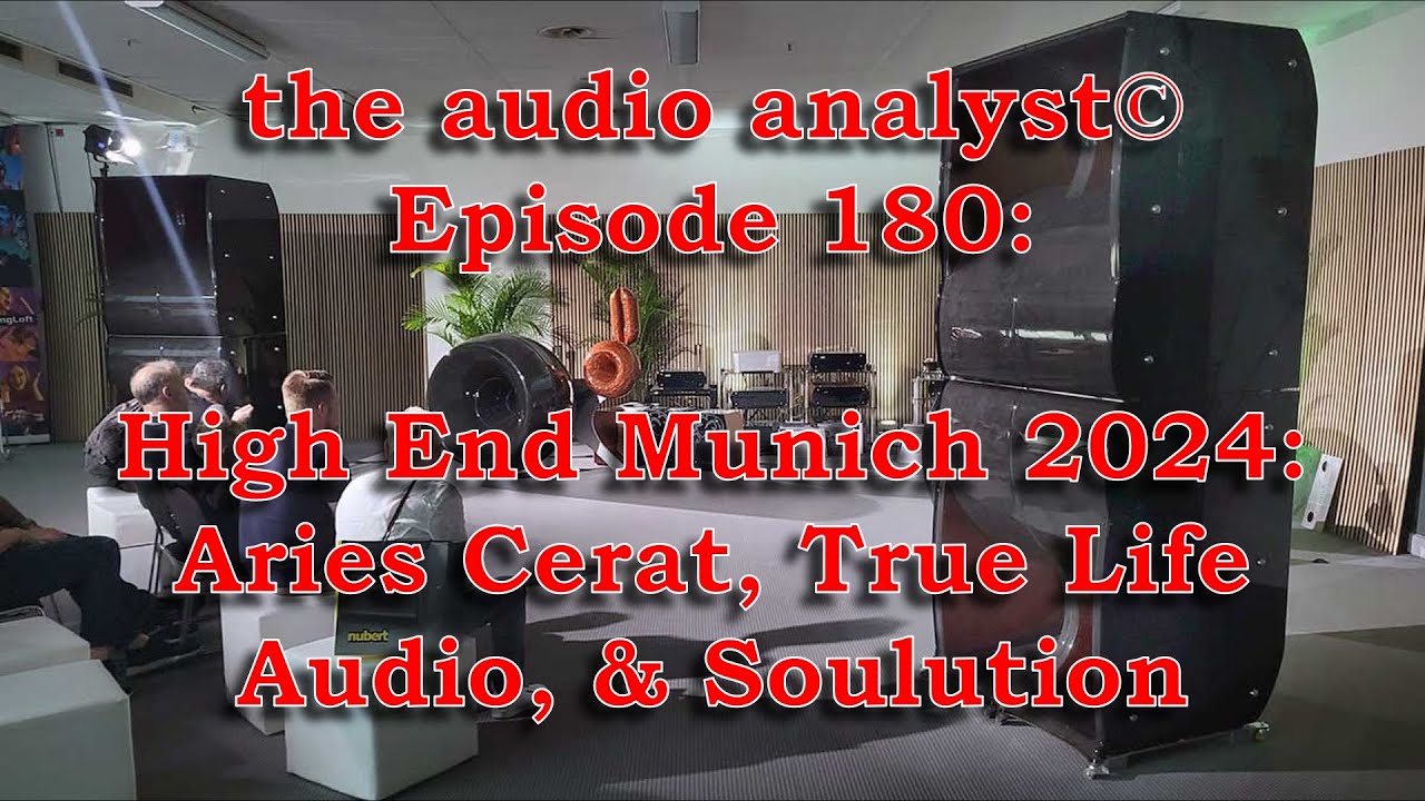 E180: High End Munich 2024: Aries Cerat, True Life Audio, & Soulution