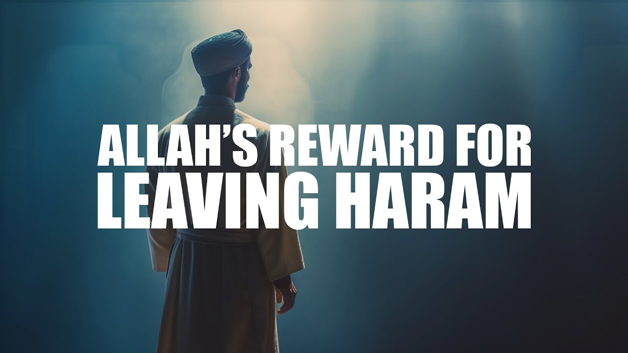 ALLAH’S REWARD WHEN YOU LEAVE SOMETHING HARAM