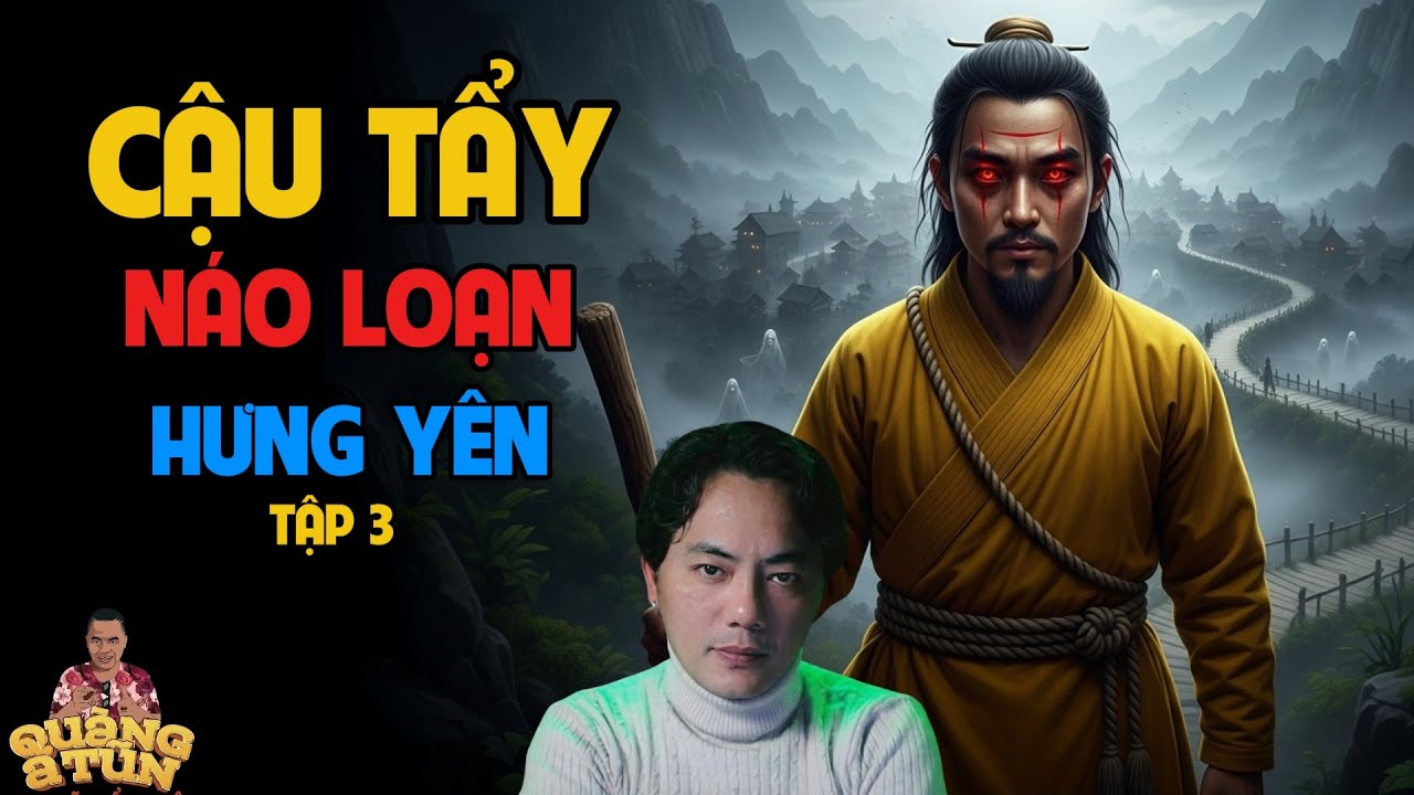 TRUYỆN MA QUÀNG A TŨN 2025 : CẬU TẨY LÁO LOẠN HƯNG YÊN TẬP 3 HẾT | TRUYỆN MA ĐÊM KHUYA HAY