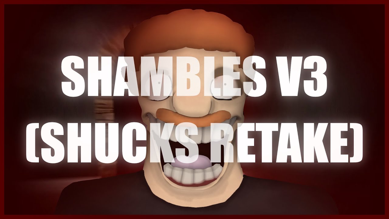 Shambles V3 (SHUCKS RETAKE) by BeastTornado | Official Upload