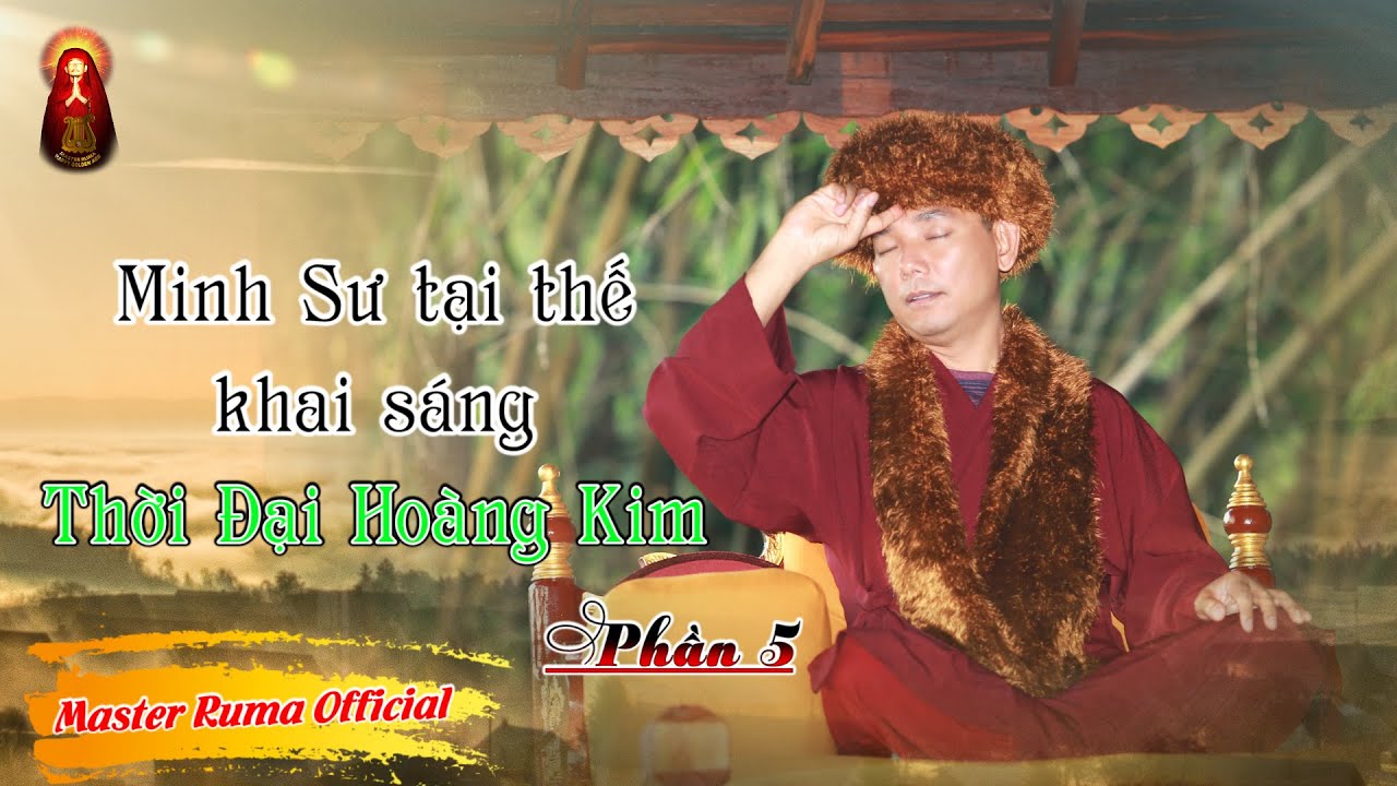 Minh Sư tại thế khai sáng Thời Đại Hoàng Kim - Phần 5 || Pháp Thoại Minh Sư Ruma | Master Ruma