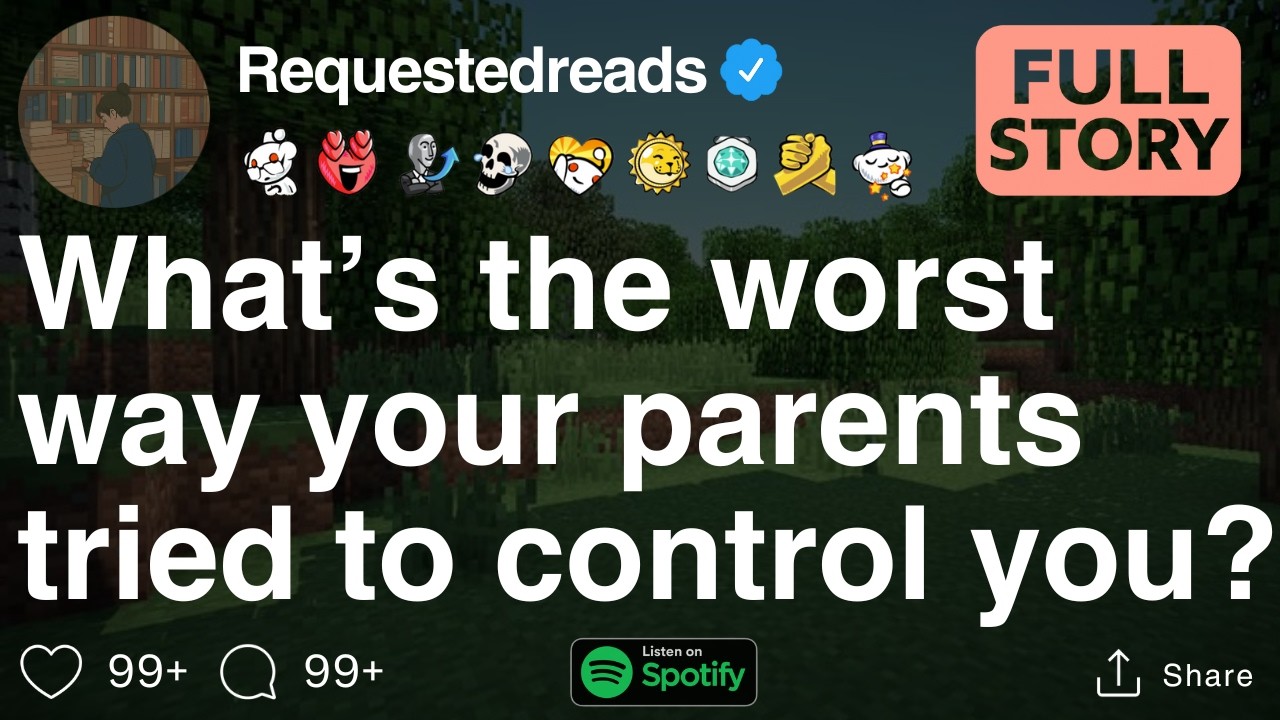 What’s the worst way your parents tried to control you? [FULL STORY]