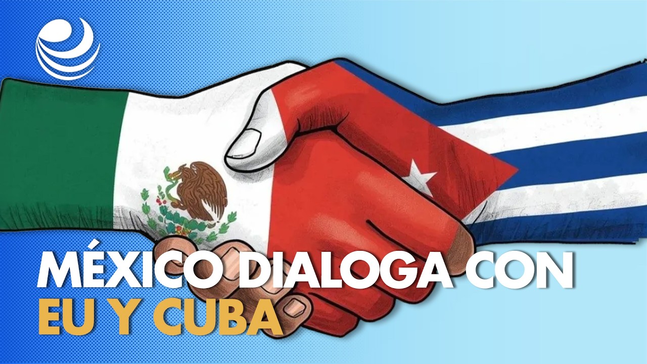 M&eacute;xico dialoga con EU y Cuba
