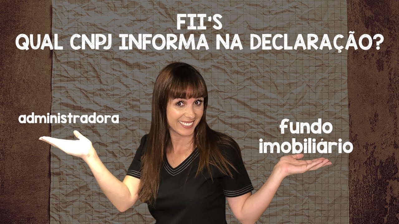 Aprenda qual CNPJ informar quando declara FII's!
