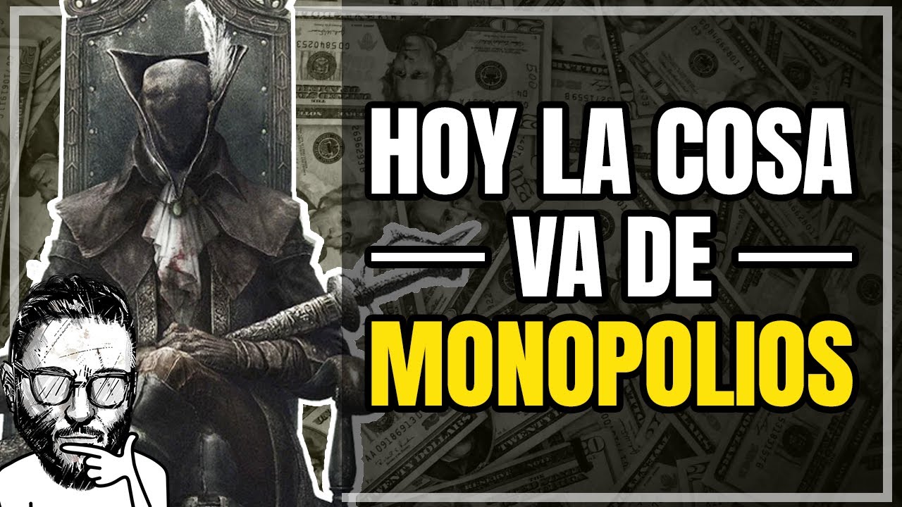 Hoy toca hablar de MONOPOLIOS - Sony, From Software, Google Chrome