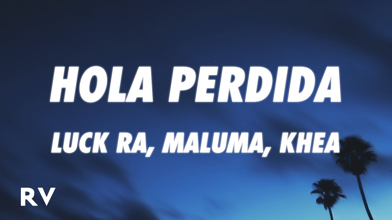 Luck Ra, Maluma, Khea - HOLA PERDIDA REMIX (Letra/Lyrics)