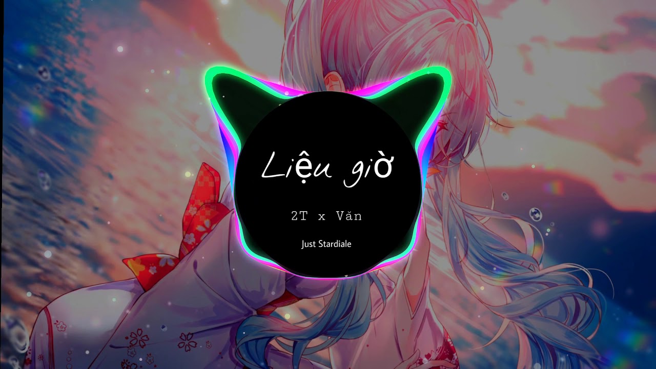 Liệu Giờ - 2T x Văn ( noodle remix )
