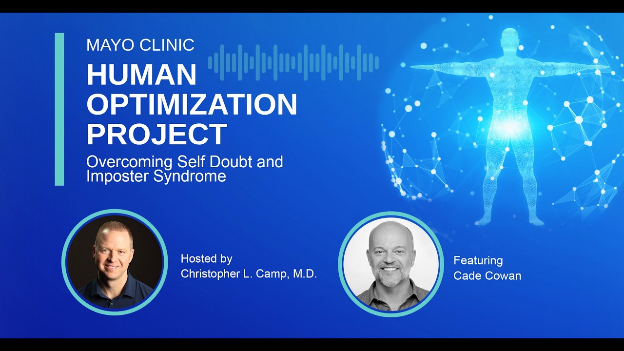 Mayo Clinic Human Optimization Project: Overcoming Self Doubt and Imposter Syndrome E55