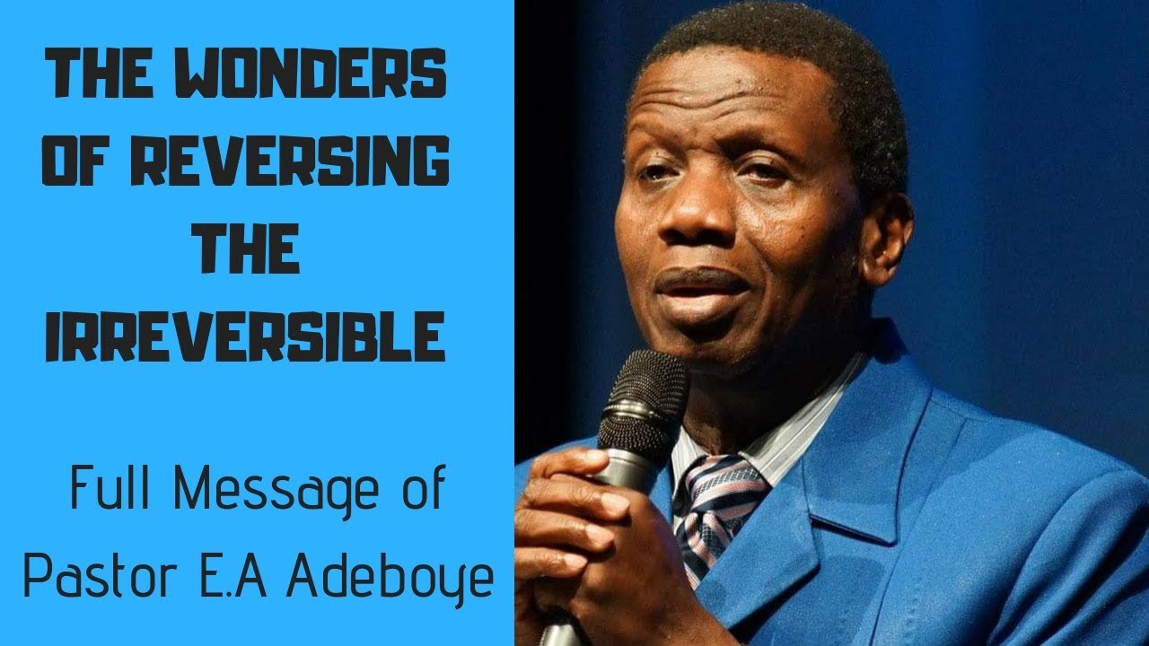 REVERSING THE IRREVERSIBLE - full message of Pastor Adeboye