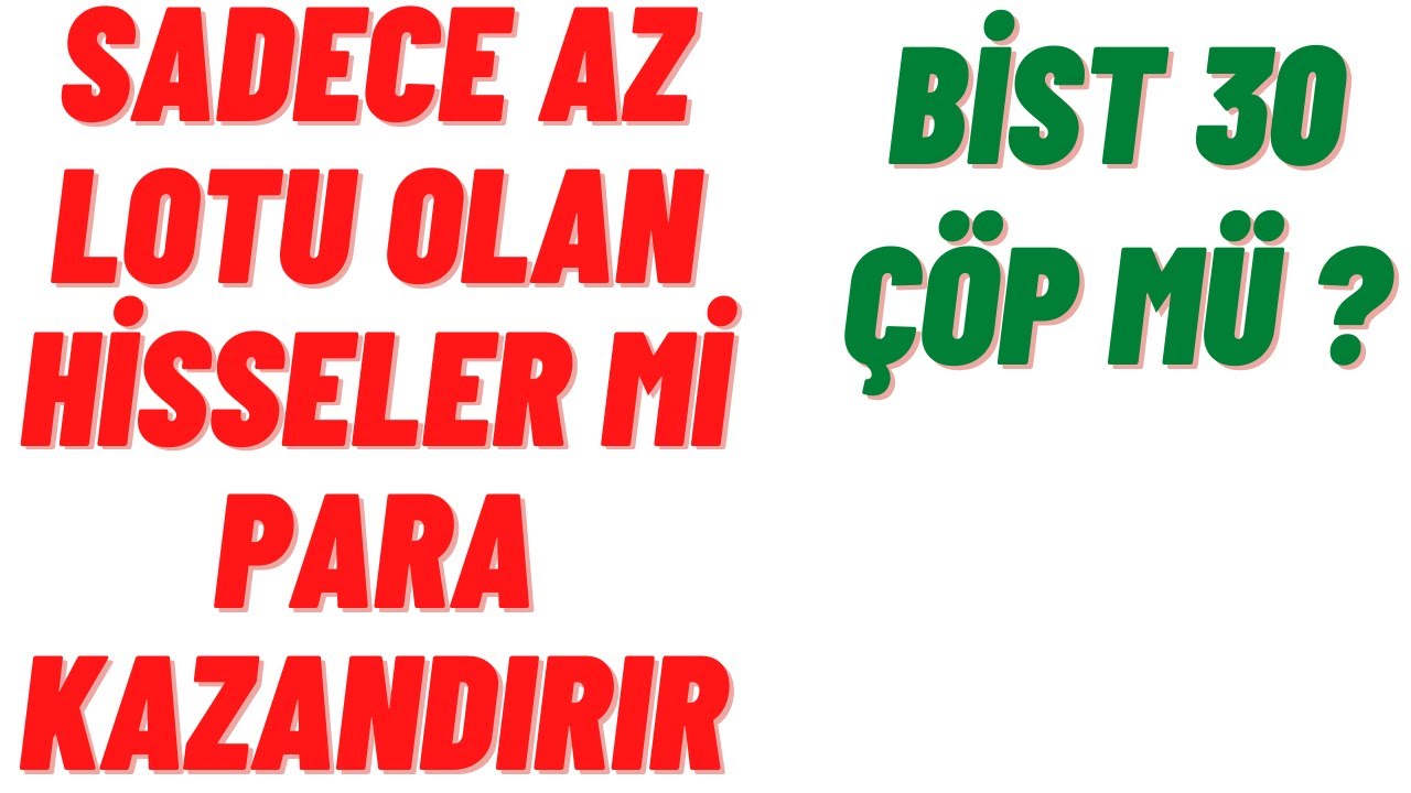 Bist30 &Ccedil;&ouml;p M&uuml; ? Bist30 Para Kazandırmaz Mı ? ( Az Lotu Olan Hisseler ! )
