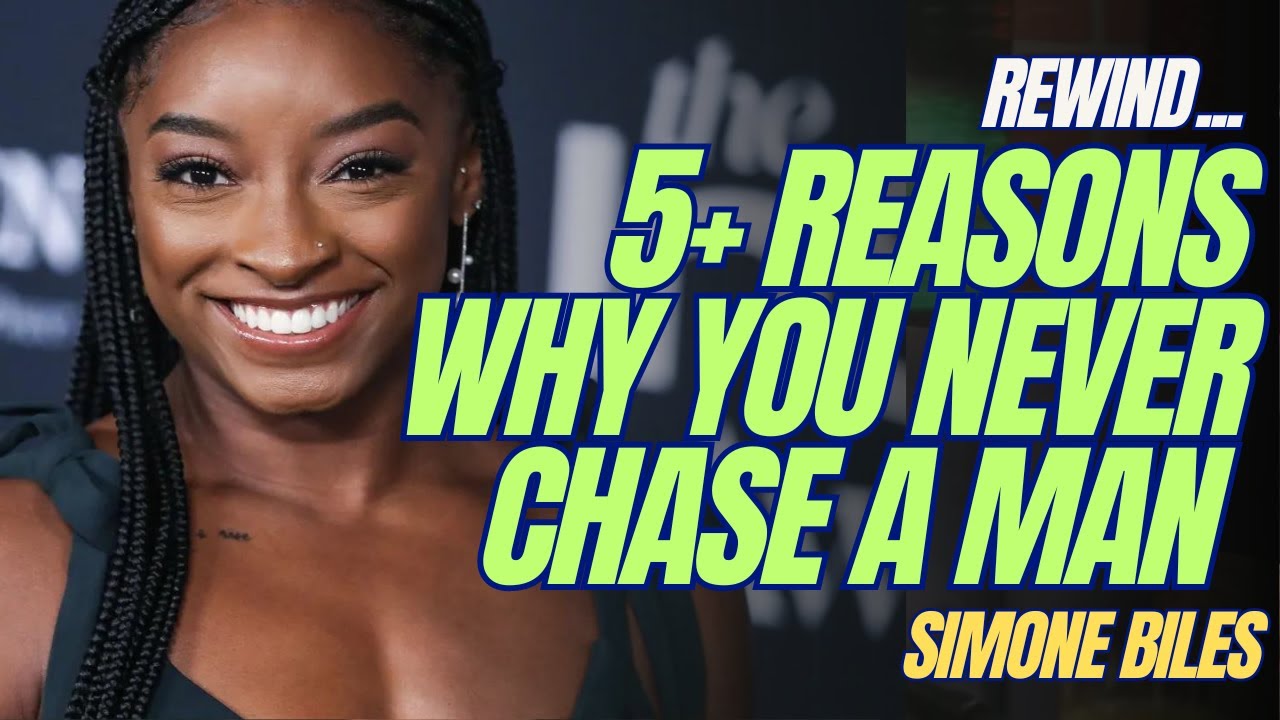 REWIND! SIMONE BILES CHASED HER HUSBAND! 5+ REASONS WHY A WOMAN SHOULD NEVER PERSUE A MAN