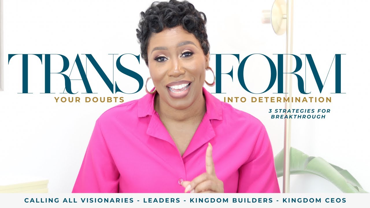 Transform your Doubts into Determination: 3 Strategies For Breakthrough
