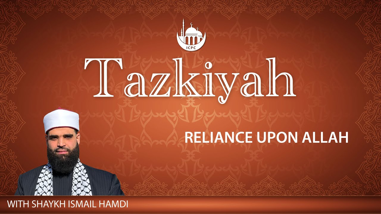 Reliance Upon Allah | Tazkiyah Part 2 | Instilling Good Character |  Shaykh Ismail Hamdi | 9/8/25