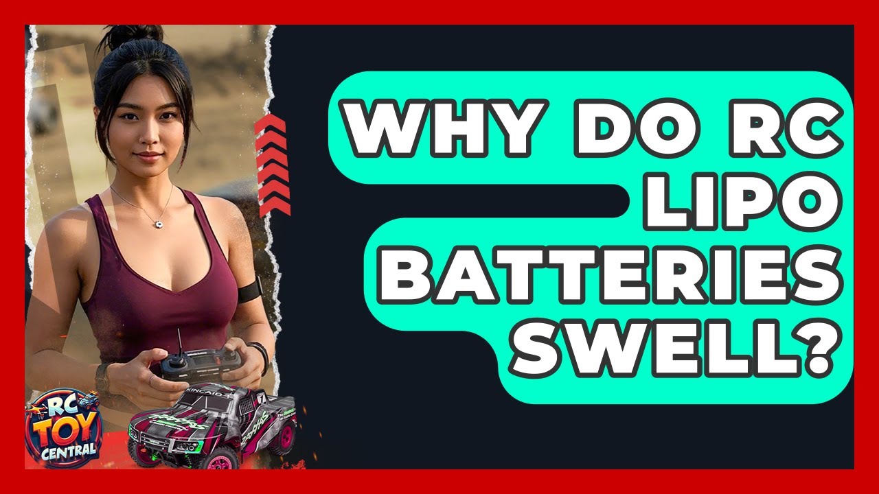 Why Do RC LiPo Batteries Swell? - RC Toy Central