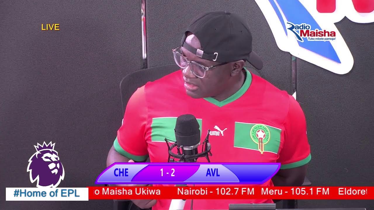 LIVE: CHELSEA VS ASTON VILLA LIVE NDANI YA RADIO MAISHA