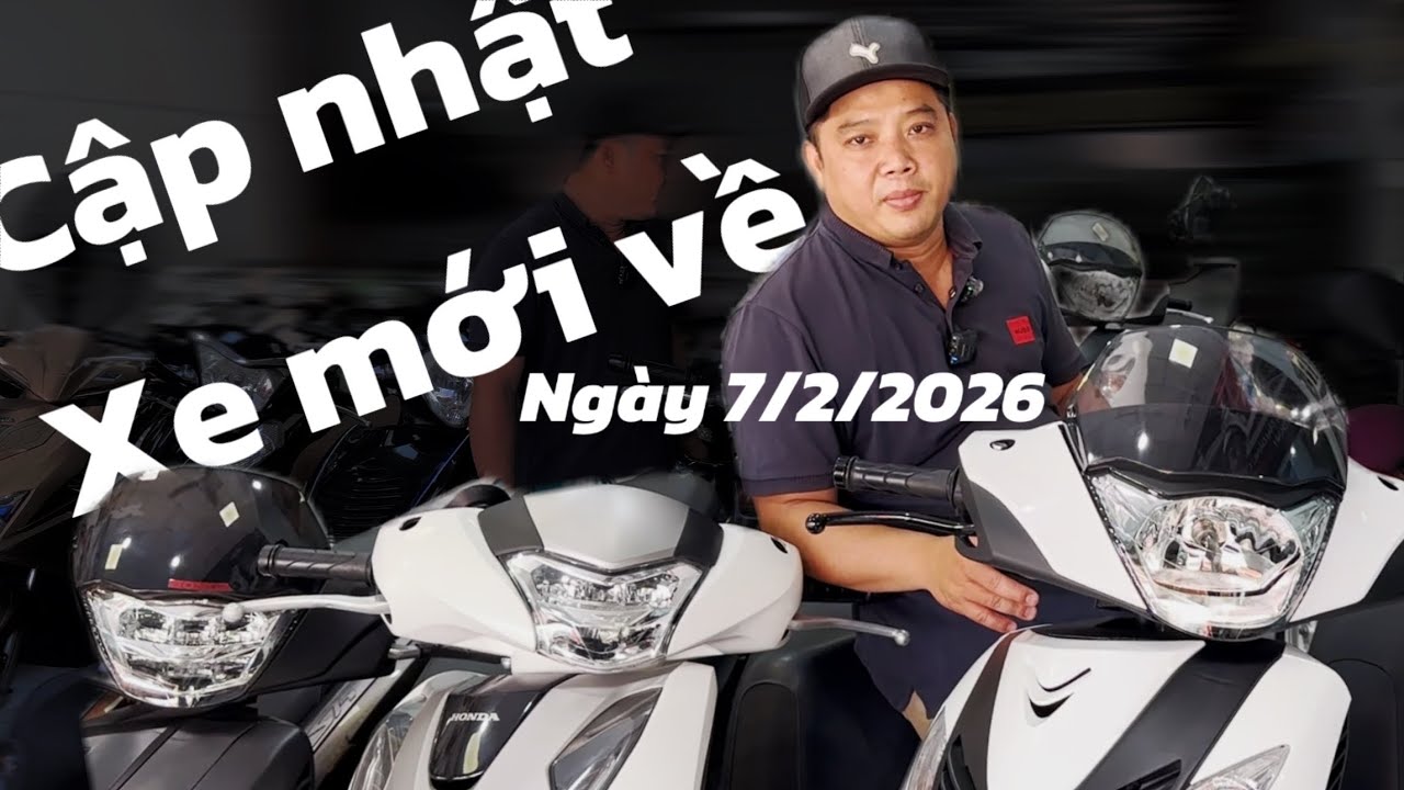CẬP NHẬT XE MỚI VỀ 7/2/2026. CÁC MẪU SH GIÁ RẼ , BÌNH DÂN CHƠI TẾT. 