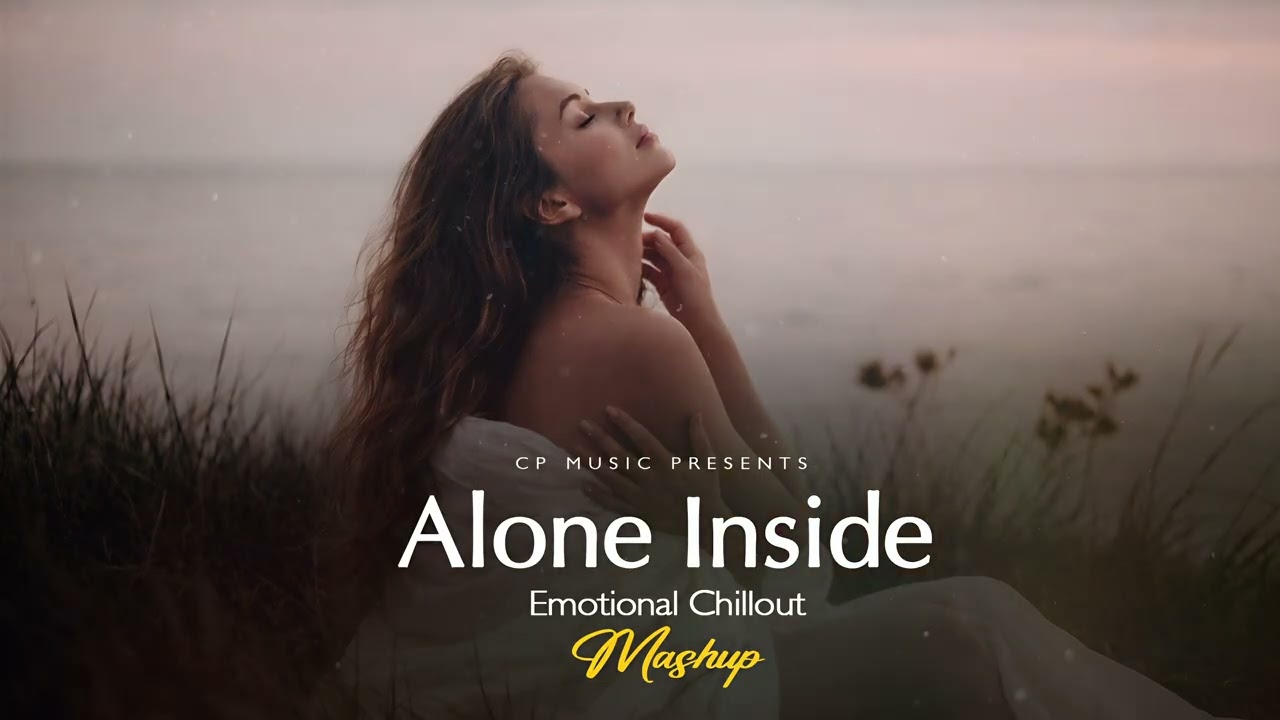 Alone Inside Mashup 2026 (CP Music Mashup) | Heartbreak Chillout | Arijit Singh | Darshan raval