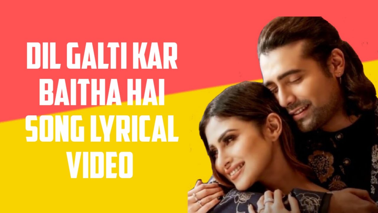 Dil Galti Kar Baithe Hai Song lyrical video | Jubin Nautiyal |Mouni Roy | Manoj Muntashir