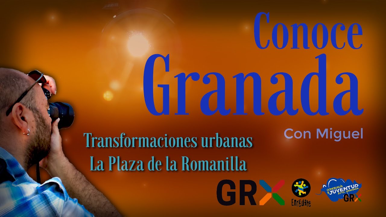 CONOCE GRANADA. Ep 14. Transformaciones urbanas. La plaza Romanilla